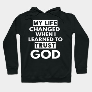 My Life Changed When I Learned To Trust God T-Shirt Gift Hoodie